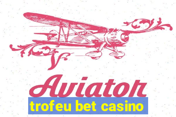 trofeu bet casino