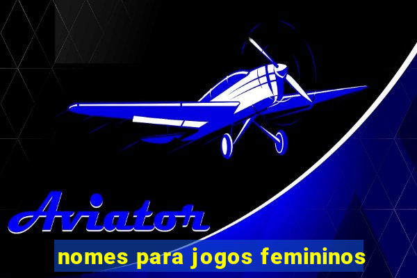 nomes para jogos femininos