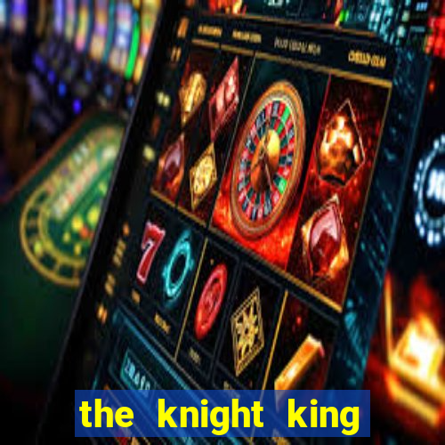 the knight king who returned with a god 1