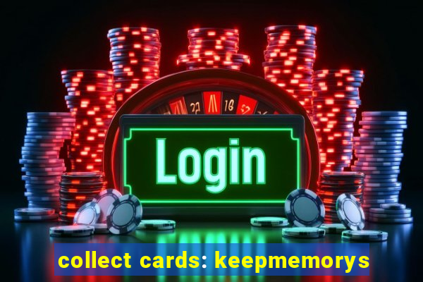 collect cards: keepmemorys