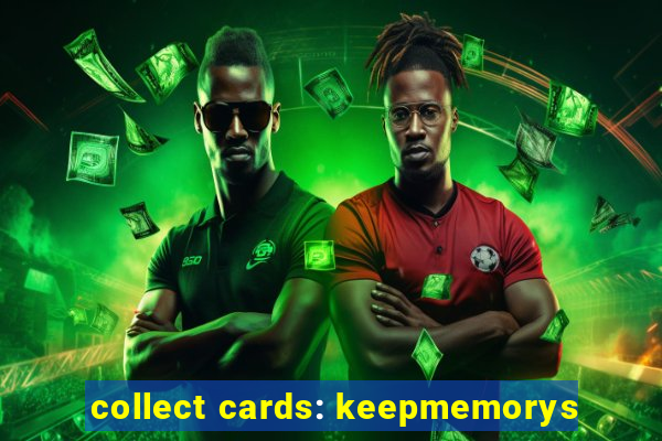 collect cards: keepmemorys