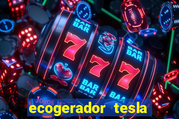ecogerador tesla reclame aqui