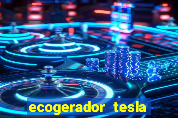 ecogerador tesla reclame aqui