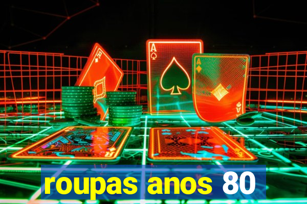 roupas anos 80