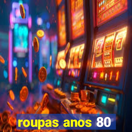 roupas anos 80