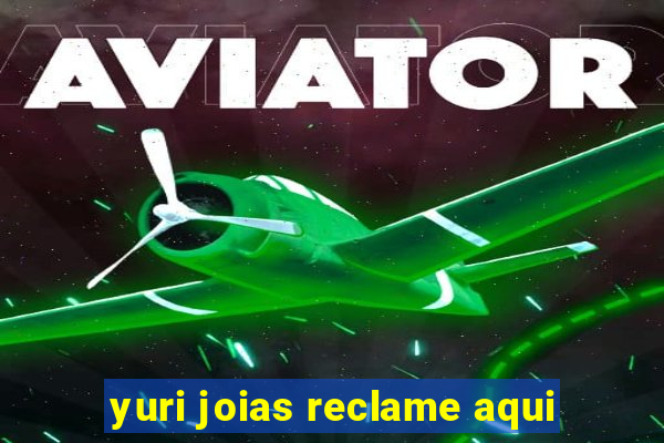 yuri joias reclame aqui
