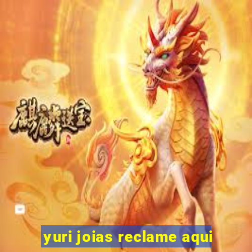 yuri joias reclame aqui