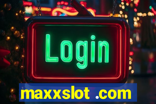 maxxslot .com