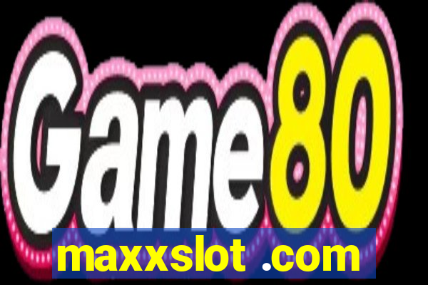 maxxslot .com