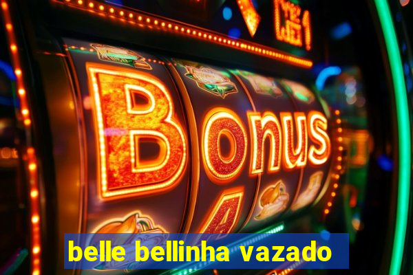 belle bellinha vazado
