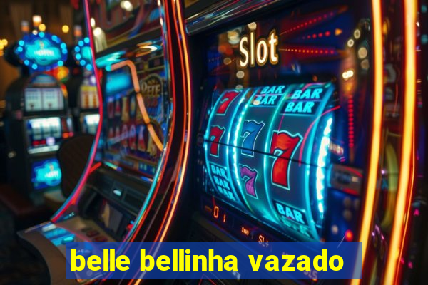 belle bellinha vazado
