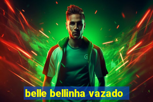 belle bellinha vazado