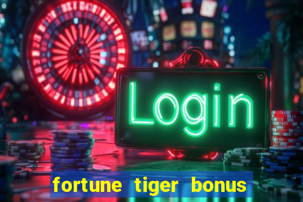 fortune tiger bonus sem deposito