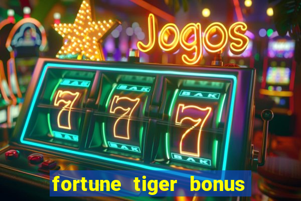 fortune tiger bonus sem deposito