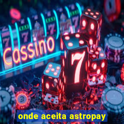 onde aceita astropay