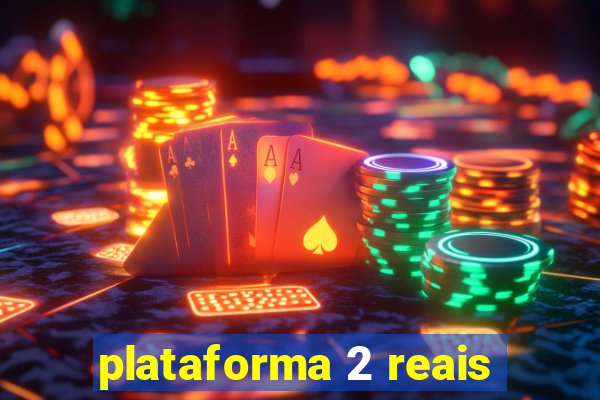 plataforma 2 reais