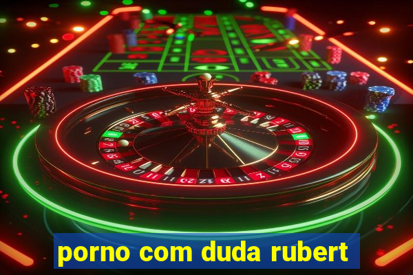 porno com duda rubert