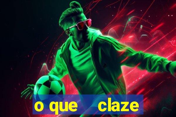 o que    claze