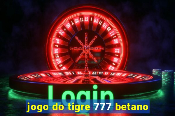jogo do tigre 777 betano