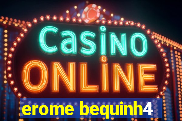 erome bequinh4
