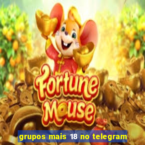 grupos mais 18 no telegram