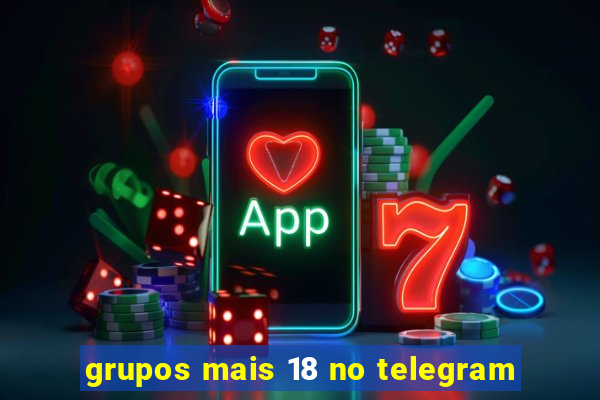 grupos mais 18 no telegram