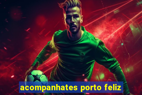 acompanhates porto feliz