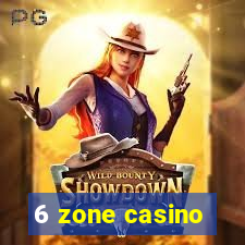 6 zone casino