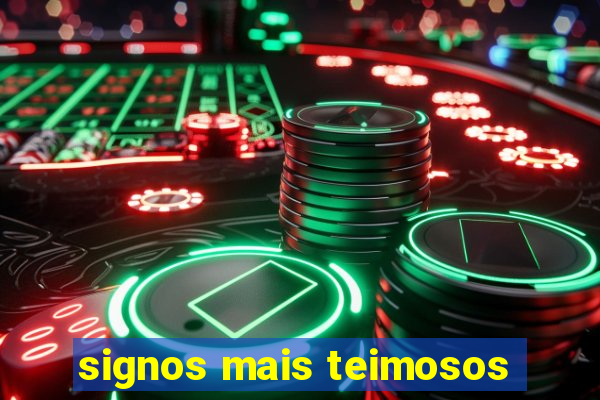 signos mais teimosos