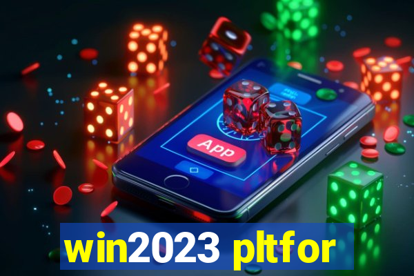 win2023 pltfor