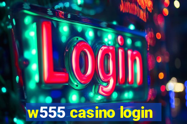 w555 casino login