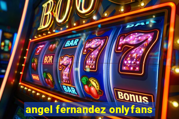 angel fernandez onlyfans