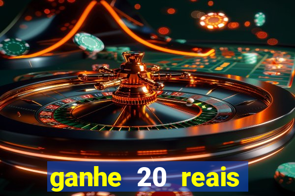 ganhe 20 reais para apostar cadastre