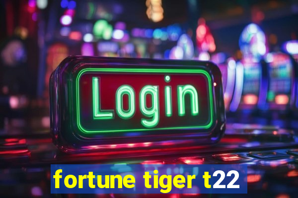 fortune tiger t22