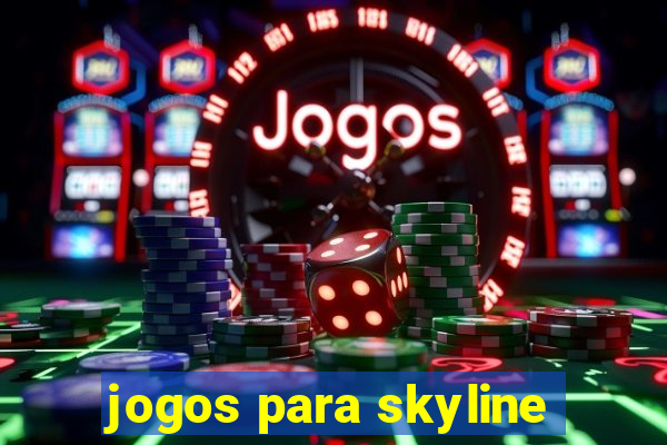 jogos para skyline