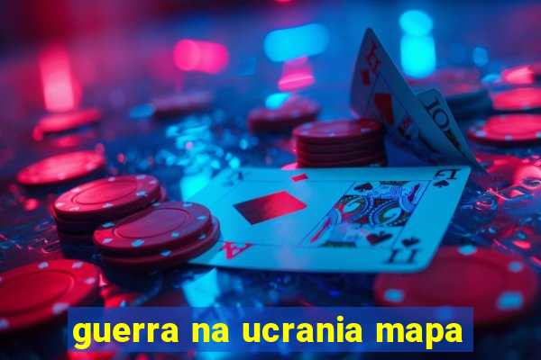 guerra na ucrania mapa