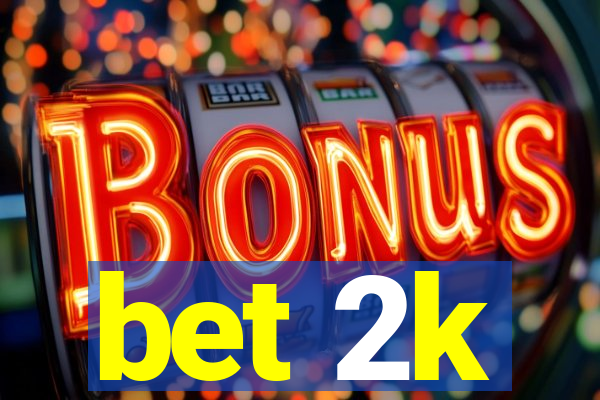 bet 2k
