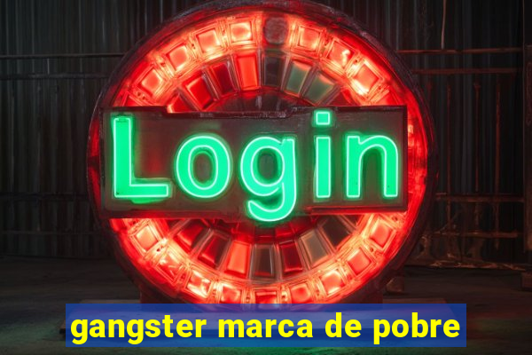gangster marca de pobre