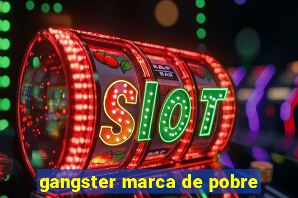 gangster marca de pobre