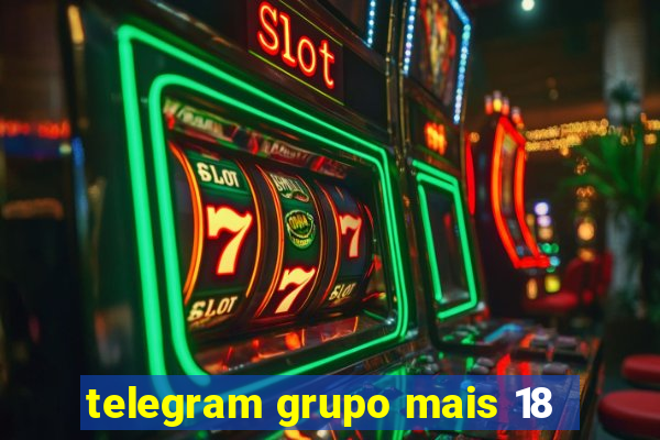 telegram grupo mais 18