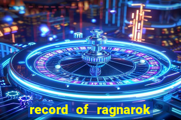 record of ragnarok 3 temporada online dublado