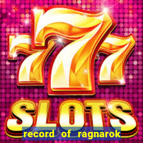 record of ragnarok 3 temporada online dublado