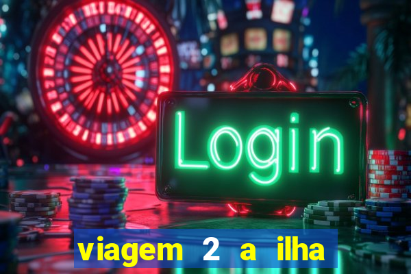viagem 2 a ilha misteriosa filme completo