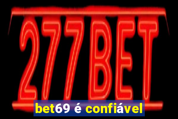 bet69 é confiável