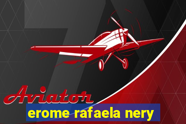 erome rafaela nery