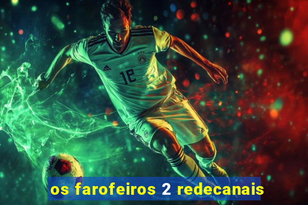 os farofeiros 2 redecanais