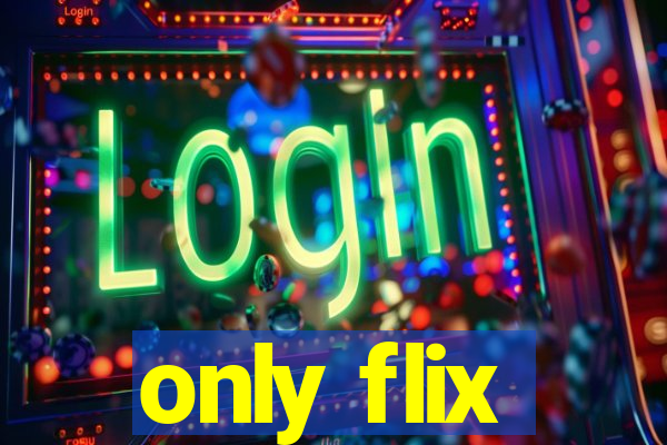 only flix