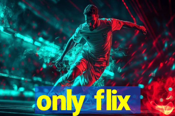 only flix