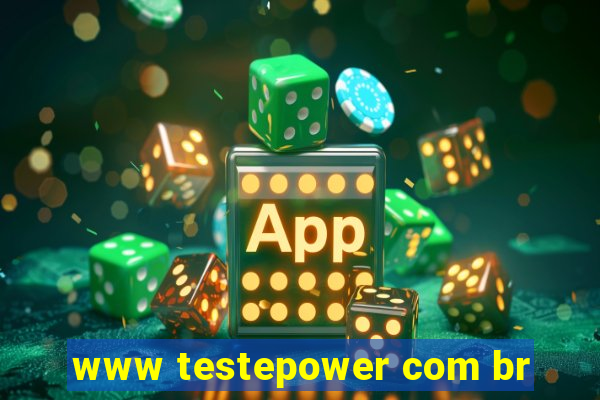 www testepower com br