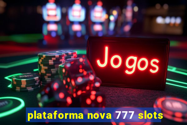plataforma nova 777 slots